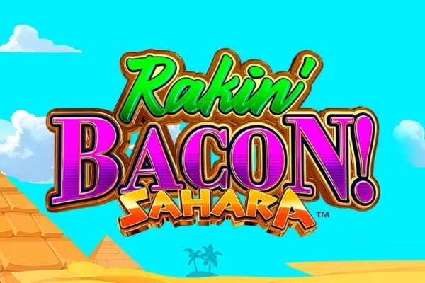 Rakin’ Bacon Sahara