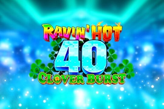 Ravin’ Hot 40 – Clover Burst