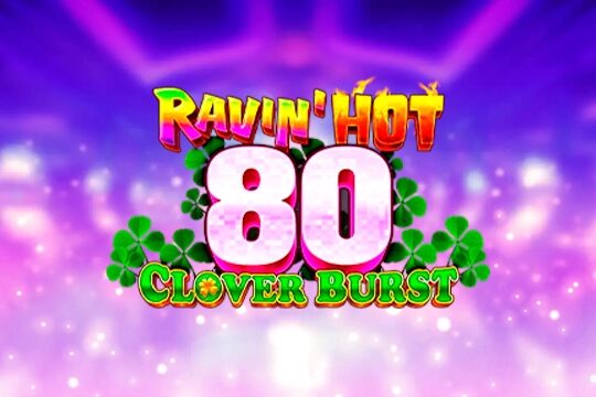 Ravin’ Hot 80 – Clover Burst