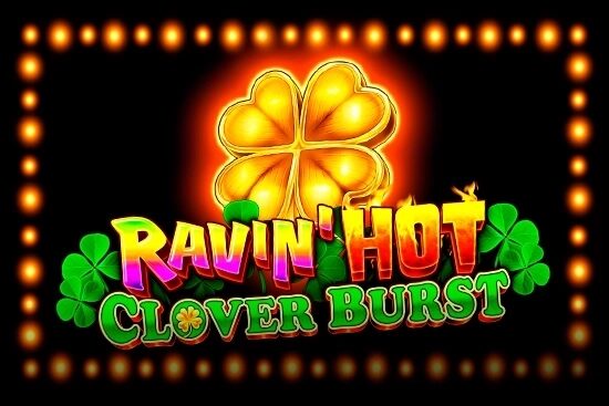 Ravin’ Hot – Clover Burst
